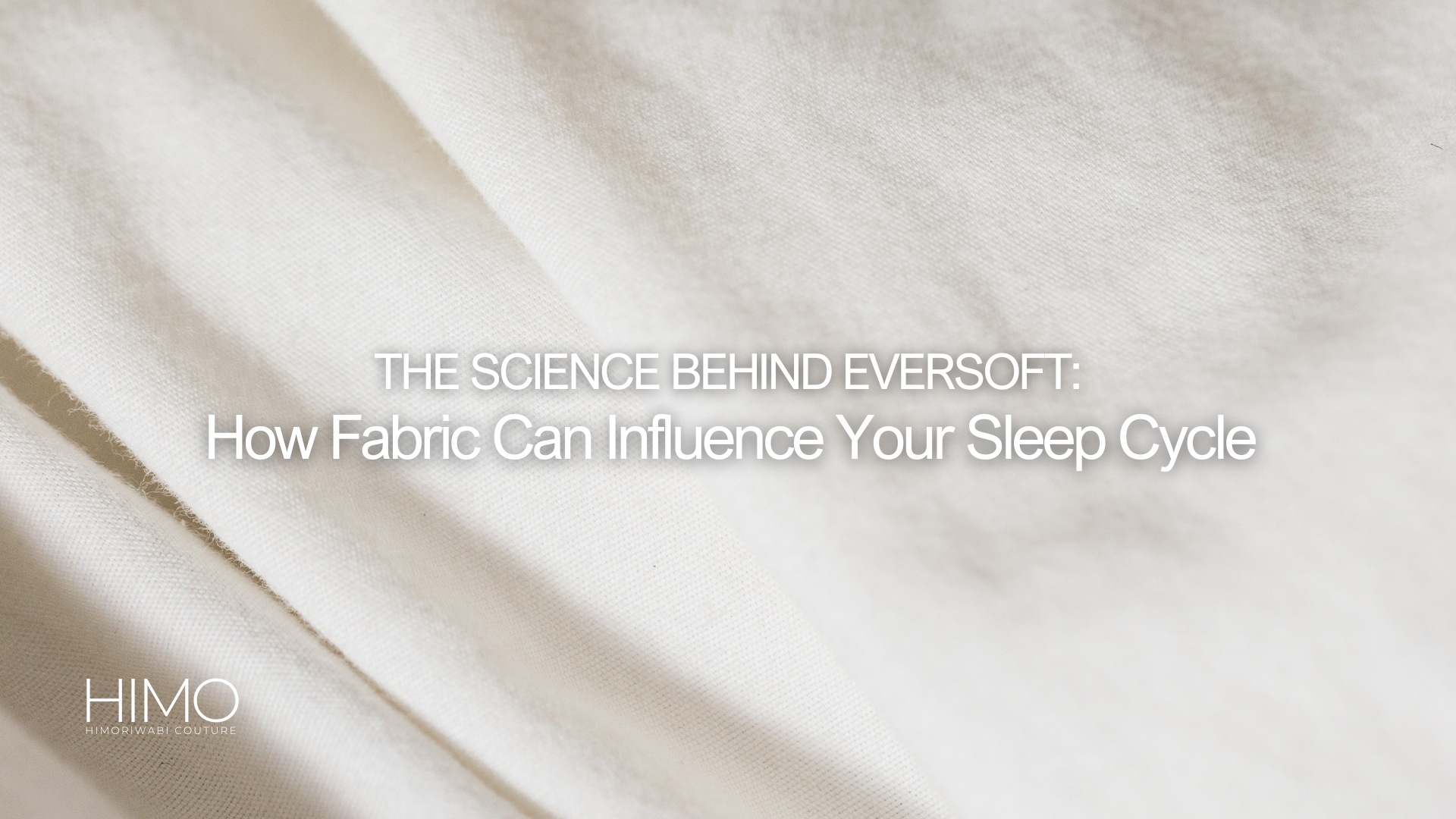 The Science Behind Eversoft: How Fabric Can Influence Your Sleep Cycle